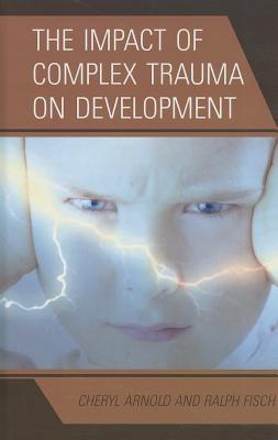 The Impact of Complex Trauma on Development (Hardcover)