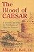The Blood of Caesar (Pliny ...