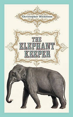 The Elephant Keeper by Christopher Nicholson The Elephant Keeper by Christopher Nicholson