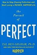 The Pursuit of Perfect: How to Stop Chasing Perfection and Start Living a Richer, Happier Life