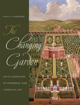 The Changing Garden: Four Centuries of European and American Art (Hardcover)