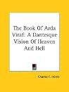 The Book Of Arda Viraf: A Dantesque Vision Of Heaven And Hell The Book Of Arda Viraf: A Dantesque Vision Of Heaven And Hell