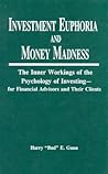 Investment Euphoria and Money Madness: The Inner Workings of the Psychology of Investing – for Financial Advisors and their Clients