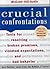 Crucial Confrontations: Tools for Resolving Broken Promises, Violated Expectations, and Bad Behavior
