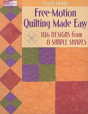Free-Motion Quilting Made Easy: 186 Designs from 8 Simple Shapes (Paperback)