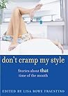 Don't Cramp My Style: Stories About "That" Time of the Month Don't Cramp My Style: Stories About "That" Time of the Month