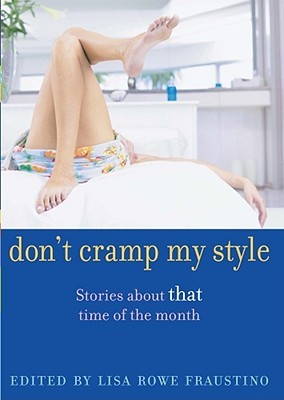 Don't Cramp My Style: Stories About "That" Time of the Month (Hardcover)