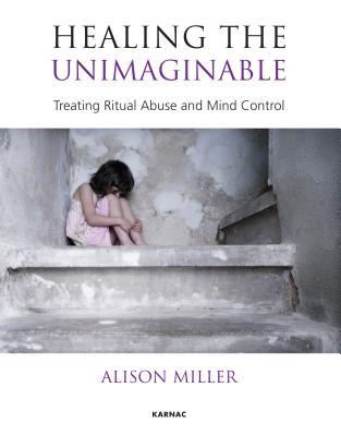 Healing the Unimaginable: Treating Ritual Abuse and Mind Control (Paperback)