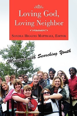 Loving God, Loving Neighbor: Ministry with Searching Youth (Paperback)