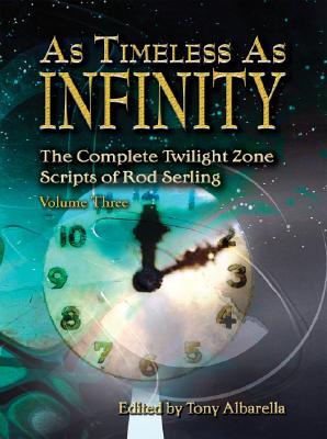 As Timelesss As Infinity: The Complete Twilight Zone Scripts of Rod Serling, Volume 3 (Hardcover)