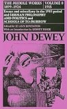 The Middle Works of John Dewey, Volume 8, 1899 - 1924: Essays and Miscellany in the 1915 Period and German Philosophy and Politics and Schools of Tomorrow (Volume 8) (Collected Works of John Dewey)