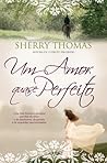 Um Amor Quase Perfeito by Sherry Thomas