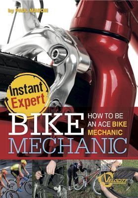 Bike Mechanic: How to Be an Ace Bike Mechanic (Library Binding)