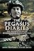 Pegasus Diaries: The Private Papers of Major John Howard DSO