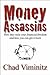 Money Assassins: How They Stole Your Financial Freedom and How You Can Get It Back