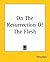 On The Resurrection Of The Flesh
