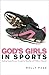 God's Girls in Sports: Guiding Young Girls Through the Benefits and Pitfalls