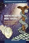 WHERE MEDICINE WENT WRONG: REDISCOVERING THE PATH TO COMPLEXITY (Studies of Nonlinear Phenomena in Life Science)