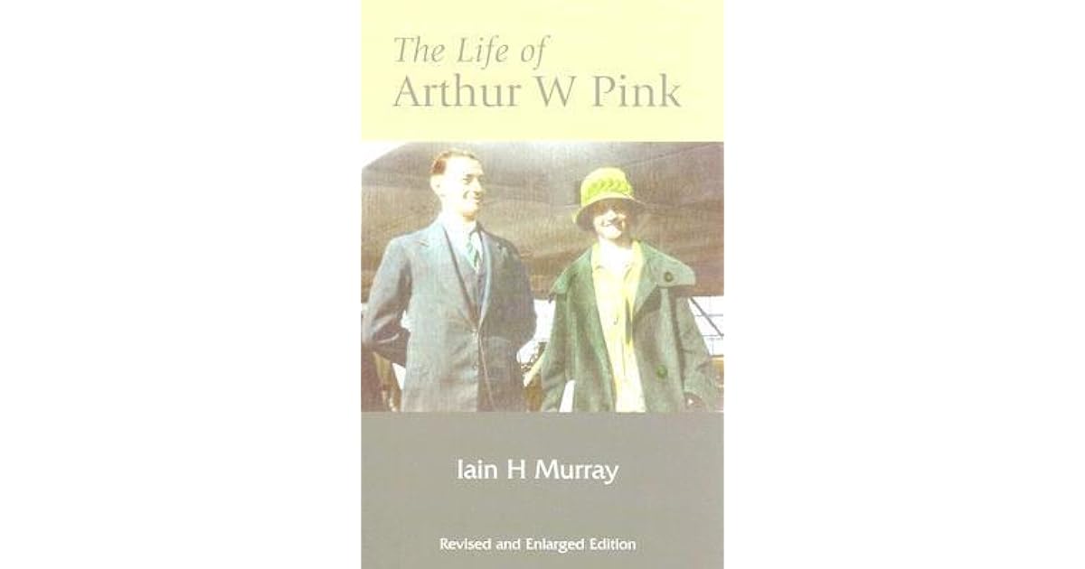 The Life of Arthur W Pink by Iain H. Murray