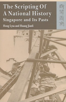 The Scripting of a National History: Singapore and Its Pasts (Hardcover)