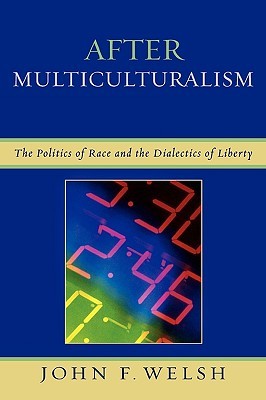 After Multiculturalism: The Politics of Race and the Dialectics of Liberty (Paperback)