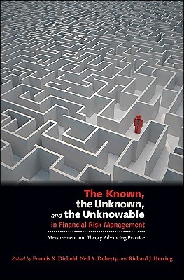 The Known, the Unknown, and the Unknowable in Financial Risk Management: Measurement and Theory Advancing Practice (Hardcover)
