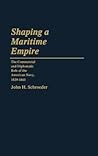Shaping a Maritime Empire: The Commercial and Diplomatic Role of the American Navy, 1829-1861 (Contributions in Military Studies)