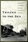 Tracks to the Sea: Galveston and Western Railroad Development, 1866-1900 (Volume 83) (Centennial Series of the Association of Former Students, Texas A&M University)