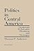 Politics in Central America: Guatemala, El Salvador, Honduras, and Nicaragua