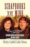 Scrapbooks in My Mind: Featuring Shirley and Willie Nelson and Many Others Scrapbooks in My Mind: Featuring Shirley and Willie Nelson and Many Others