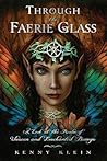 Through The Faerie Glass: A Look at the Realm of Unseen and Enchanted Beings