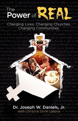 The Power of Real: Changing Lives. Changing Churches. Changing Communities. (Paperback)