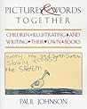 Pictures & Words Together: Children Illustrating and Writing Their Own Books