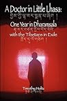 A Doctor in Little Lhasa: One Year in Dharamsala with the Tibetans in Exile