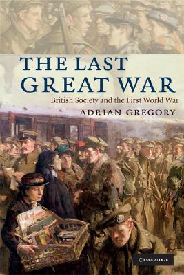 The Last Great War: British Society and the First World War (Paperback)