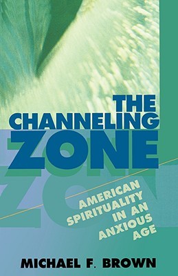 The Channeling Zone: American Spirituality in an Anxious Age (Paperback)