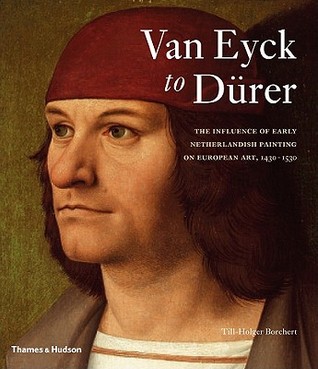 Van Eyck to Dürer: The Influence of Early Netherlandish Painting on European Art, 1430-1530 (Hardcover)