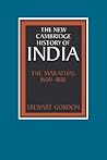 The New Cambridge History of India, Volume 2, Part 4: The Marathas, 1600-1818 The New Cambridge History of India, Volume 2, Part 4: The Marathas, 1600-1818