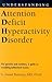 Understanding Attention Deficit Hyperactivity Disorder
