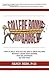 College Bound and Gagged: How to Help Your Kid Get into a Great College Without Losing Your Savings, Your Relationship, or Your Mind