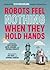 Robots Feel Nothing When They Hold Hands by Alec Sulkin