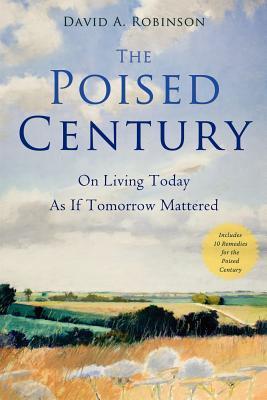 The Poised Century: On Living Today as if Tomorrow Mattered (Paperback)