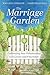 The Marriage Garden: Cultivating Your Relationship So It Grows and Flourishes