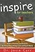 Inspire for Teachers: Prayers, Promises, and Proverbs for Those Who Change Lives and Tough Hearts