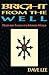 Bright from the Well by Dave Lee
