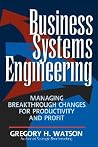 Business Systems Engineering: Managing Breakthrough Changes for Productivity and Profit Business Systems Engineering: Managing Breakthrough Changes for Productivity and Profit