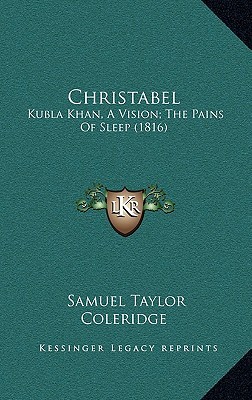 Christabel; Kubla Khan, a Vision; The Pains of Sleep (Hardcover)