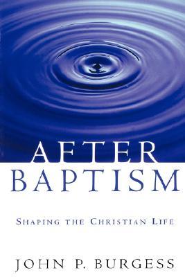 After Baptism: Shaping the Christian Life (Paperback)