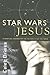 Star Wars Jesus: A Spiritual Commentary on the Reality of the Force