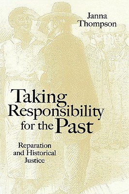 Taking Responsibility for the Past: Reparation and Historical Injustice (Hardcover)